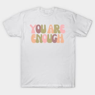 You Are Enough - Motivational and Inspiring Quotes T-Shirt